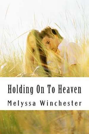 Holding on to Heaven de Melyssa Winchester