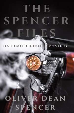 The Spencer Files de Oliver Dean Spencer