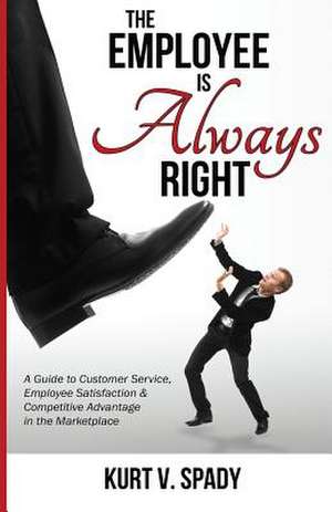 The Employee Is Always Right de Kurt V. Spady