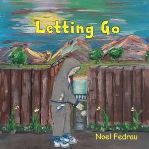 Letting Go de Noel G Fedrau