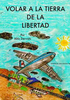 Volar a la Tierra de La Libertad de Altin Dervishi