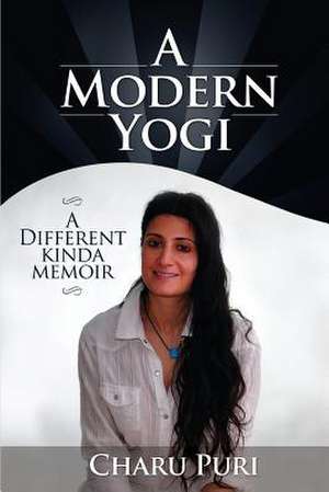 A Modern Yogi - A Different Kinda Memoir de Charu Puri