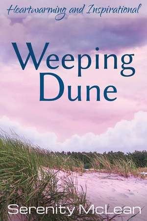 Weeping Dune: Heartwarming and inspirational fiction de Serenity McLean