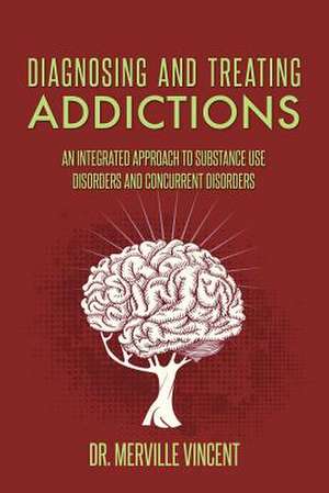 Diagnosing and Treating Addictions de Dr Merville Vincent