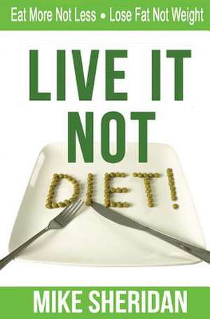 Live It NOT Diet! de Mike Sheridan