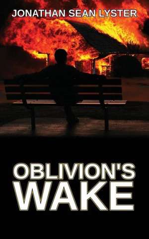 Oblivion's Wake de Jonathan Sean Lyster