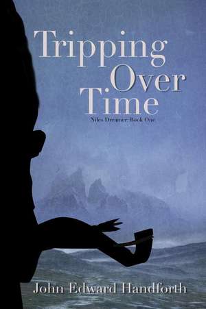 Tripping Over Time de John Edward Edward Handforth