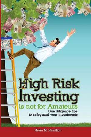 High Risk Investing Is Not for Amateurs de Helen M. Hamilton