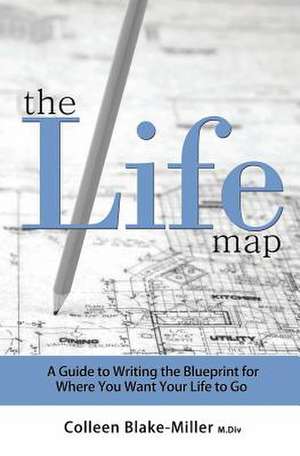 The Life Map de Colleen Blake-Miller M. DIV