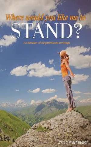 Where Would You Like Me to Stand? de Erma Washington