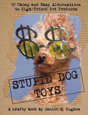 Stupid Dog Toys de Janice M. Hughes