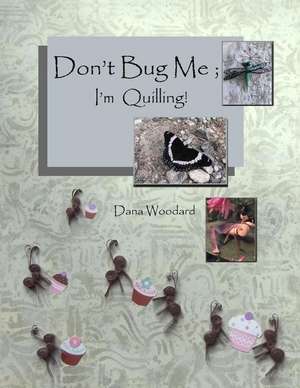 Don't Bug Me; I'm Quilling!