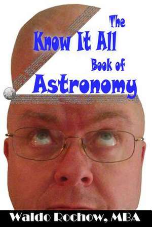 The Know It All Book of Astronomy de Waldo Rochow