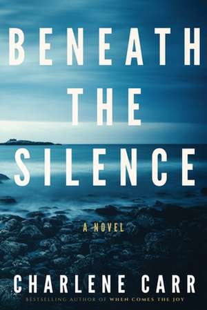 Beneath the Silence de Charlene Carr