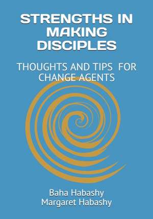 Strengths in Making Disciples: Thoughts and Tips for Change Agents de Margaret Habashy