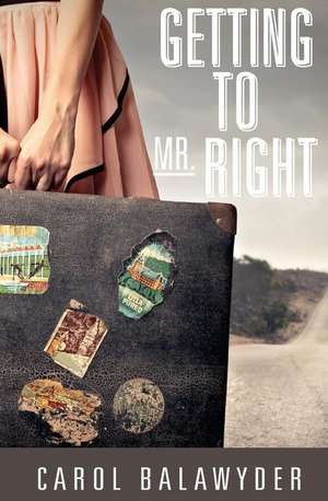 Getting to Mr. Right de Carol Balawyder