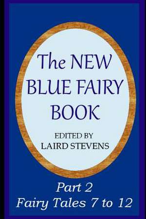 The New Blue Fairy Book: Part 2: Fairy Tales 7 to 12 de Laird Stevens