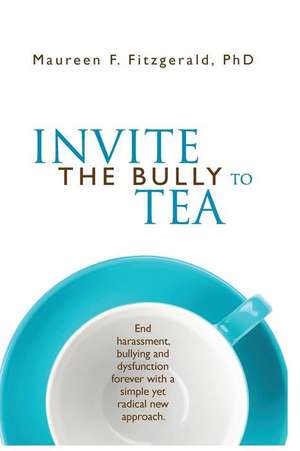 Invite the Bully to Tea de Maureen F Fitzgerald