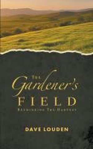 The Gardeners Field - Rethinking The Harvest de Dave Louden