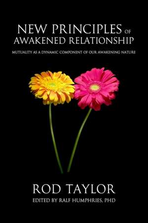 New Principles of Awakened Relationship: Mutuality As a Dynamic Component of Our Awakening Nature de Rod Taylor