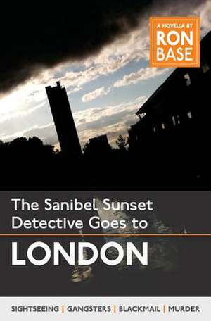 The Sanibel Sunset Detective Goes to London de Ron Base