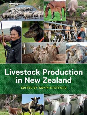 Livestock Production in New Zealand: The complete guide to dairy cattle, beef cattle, sheep, deer, goats, pigs and poultry de Kevin Stafford