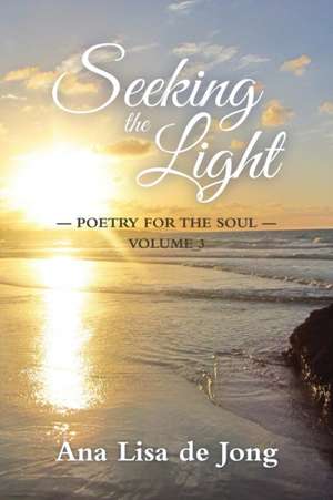 Seeking the Light de Ana Lisa De Jong