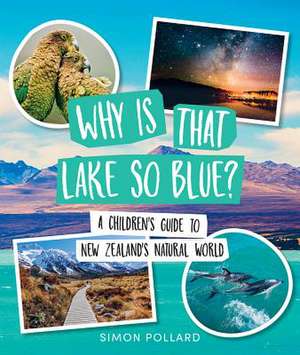 Why Is That Lake So Blue?: A Children's Guide to New Zealand's Natural World de Simon Pollard