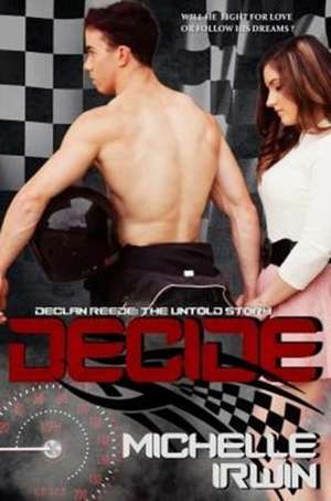 Decide: (Declan Reede: The Untold Story #0.5) de Michelle Irwin