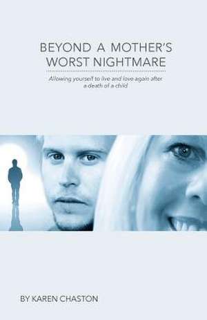 Beyond a Mother's Worst Nightmare de Mrs Karen Chaston