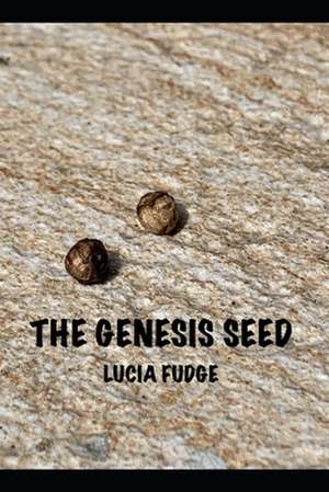 The Genesis Seed de Lucia Fudge