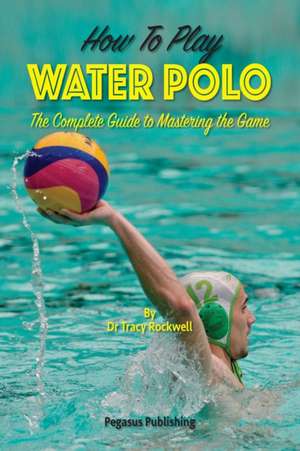 How To Play Water Polo de Tracy Rockwell