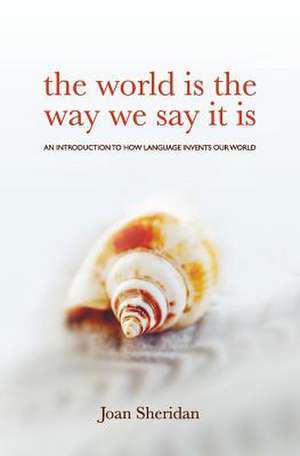 The world is the way we say it is de Joan Sheridan