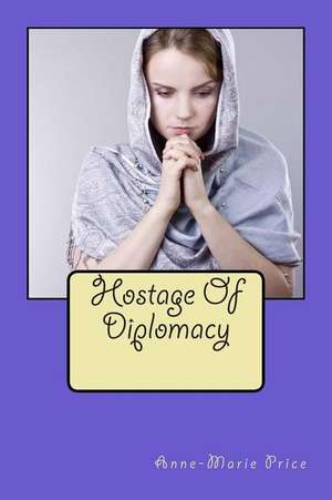 Hostage of Diplomacy de Miss Anne-Marie Price