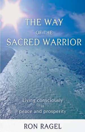 The Way of the Sacred Warrior de Ron Ragel