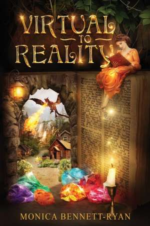 VIRTUAL to REALITY - Illustrated - For ages 9 to 99 de Monica Bennett-Ryan