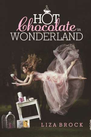 Hot Chocolate in Wonderland de Liza Brock