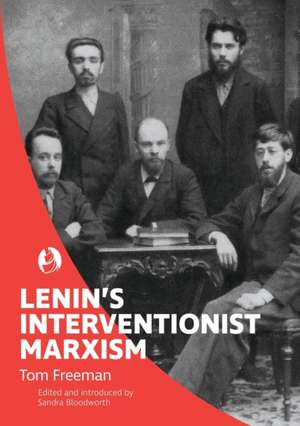 Lenin's Interventionist Marxism de Tom Freeman