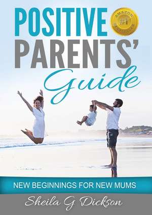 Positive Parents' Guide de Sheila Gordon Dickson