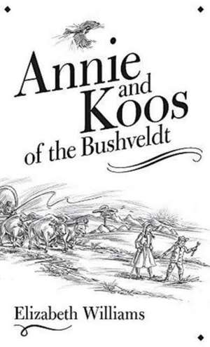 Annie and Koos of the Bushveldt de Elizabeth Williams