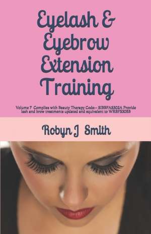 Eyelash & Eyebrow Extension Training de Robyn J Smith