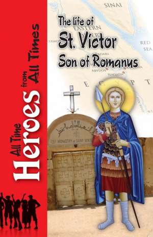 The Life of Saint Victor Son of Romanus de Celestinus Archbishop of Rome