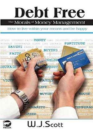 Debt Free, The Morals of Money Management de W. J. Scott