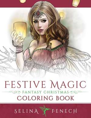 Festive Magic - Fantasy Christmas Coloring Book de Selina Fenech