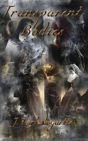 Transparent Bodies de J. Karl Bogartte