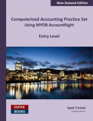 Computerised Accounting Practice Set Using MYOB AccountRight - Entry Level de Syed Tirmizi