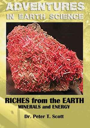 Riches from the Earth de Peter T Scott