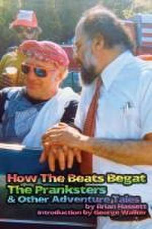 How The Beats Begat The Pranksters, & Other Adventure Tales de Brian Hassett