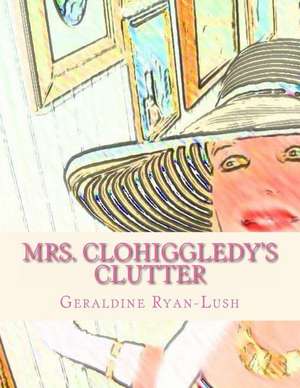 Mrs. Clohiggledy's Clutter de Geraldine Ryan-Lush