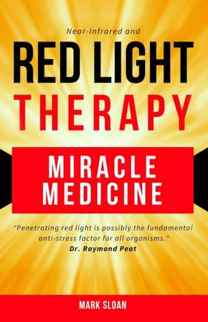 Red Light Therapy: Miracle Medicine de Mark Sloan